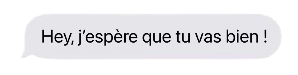 Hey, j’espère que tu vas bien !